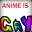 Anime is Gay and anyone who likes it!