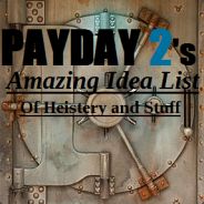 PAYDAY2's Amazing List of Heistery and Other Stuff